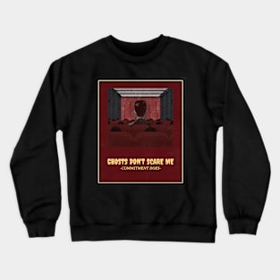 Ghost Don't Scare Me, Commitment Does Halloween Crewneck Sweatshirt